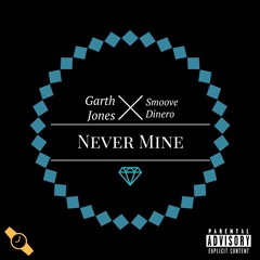 Never Mine (feat. Smoove Dinero)AVAILABLE ON SPOTIFY/APPLE MUSIC