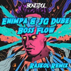 ENIMPA & JG DUBZ - BOSS FLOW (Raskol Remix)