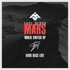 Fake Blood - Mars (Moksi Switch Up) (BADWOR7H Hard Bass Edit) // FREE DL