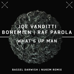 Joe Vanditti, Bohemien, Raf Parola - What's Up Man (Bassel Darwish Remix)