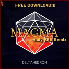 DeltaHedron - Magma (Andy BSK Remix) FREE DOWNLOAD!!!