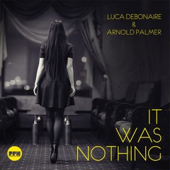 Luca Debonaire & Arnold Palmer - It Was Nothing (Extended / Fade In - Fade Out)