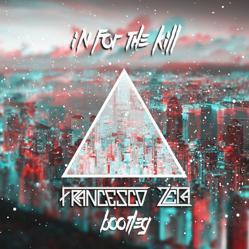 In For The Kill - Francesco Zeta Bootleg