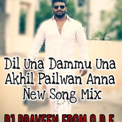 Dil Una Dammu Una Akhil Pailwan Anna New Song Mix By Dj Praveen From O.D.F