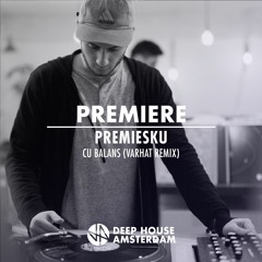 Premiere: Premiesku - Cu Balans (Varhat Remix)