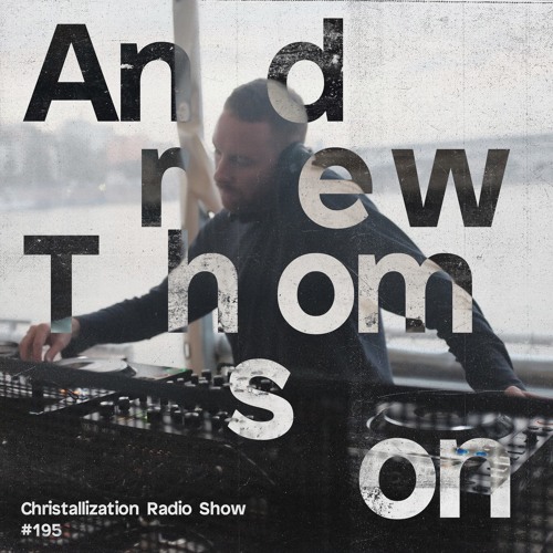 Christallization #195 with Andrew Thomson