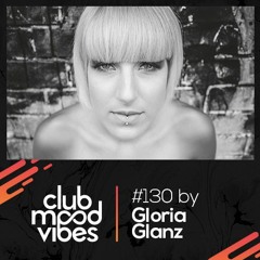 Club Mood Vibes Podcast #130: Gloria Glanz