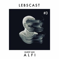 Lebscast Live #3 - Guest Mix Alfi