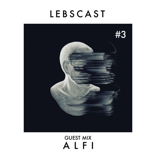 Lebscast Live #3 - Guest Mix Alfi