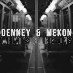 Denney & Mekon - What's Going On?