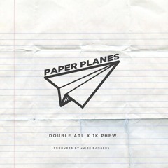 Double ATL – Paper Planes ft. 1K Phew