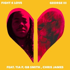 Fight 4 Love - George III ft. Tia P, QB Smith, Chris James