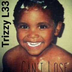 Cant Lose- Trizzy L33