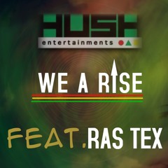 Hush Entertainments Feat  Ras Tex -We A Rise