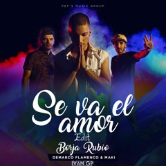 Borja Rubio Ft. Demarco Flamenco & Maki - Se Va El Amor (Iván GP Edit)