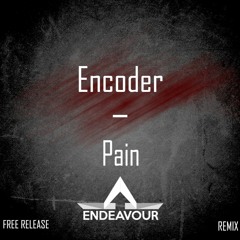 Encoder - Pain (Endeavour Remix)(FREE)