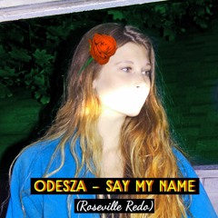 ODESZA - Say My Name (Roseville Redo)