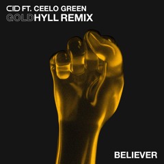CID Ft. CeeLo Green - Believer (Gold Hyll Remix)