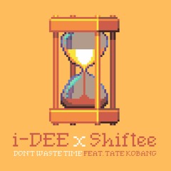 i-DEE & Shiftee - Don't Waste Time ft. Tate Kobang