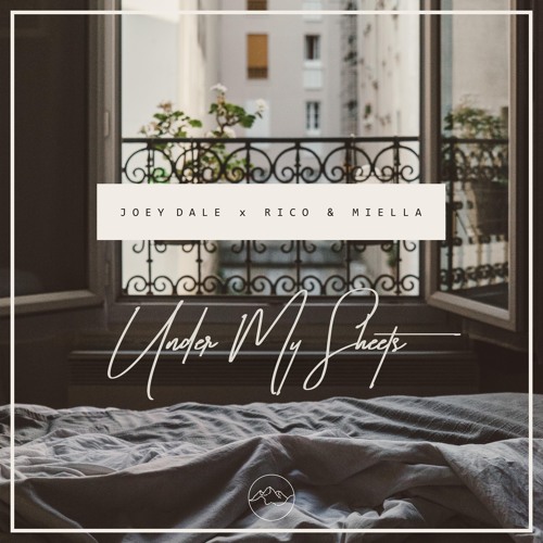 Joey Dale X Rico & Miella - Under My Sheets [OUT NOW]