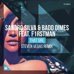 Sandro Silva & Badd Dimes & F1rstman - That Girl (Steven Vegas Remix) SUPPORTED BY BLASTERJAXX