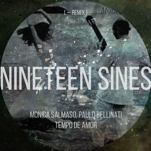 Monica Salmaso, Paulo Bellinati - Tempo De Amor (NINETEEN SINES Remix)
