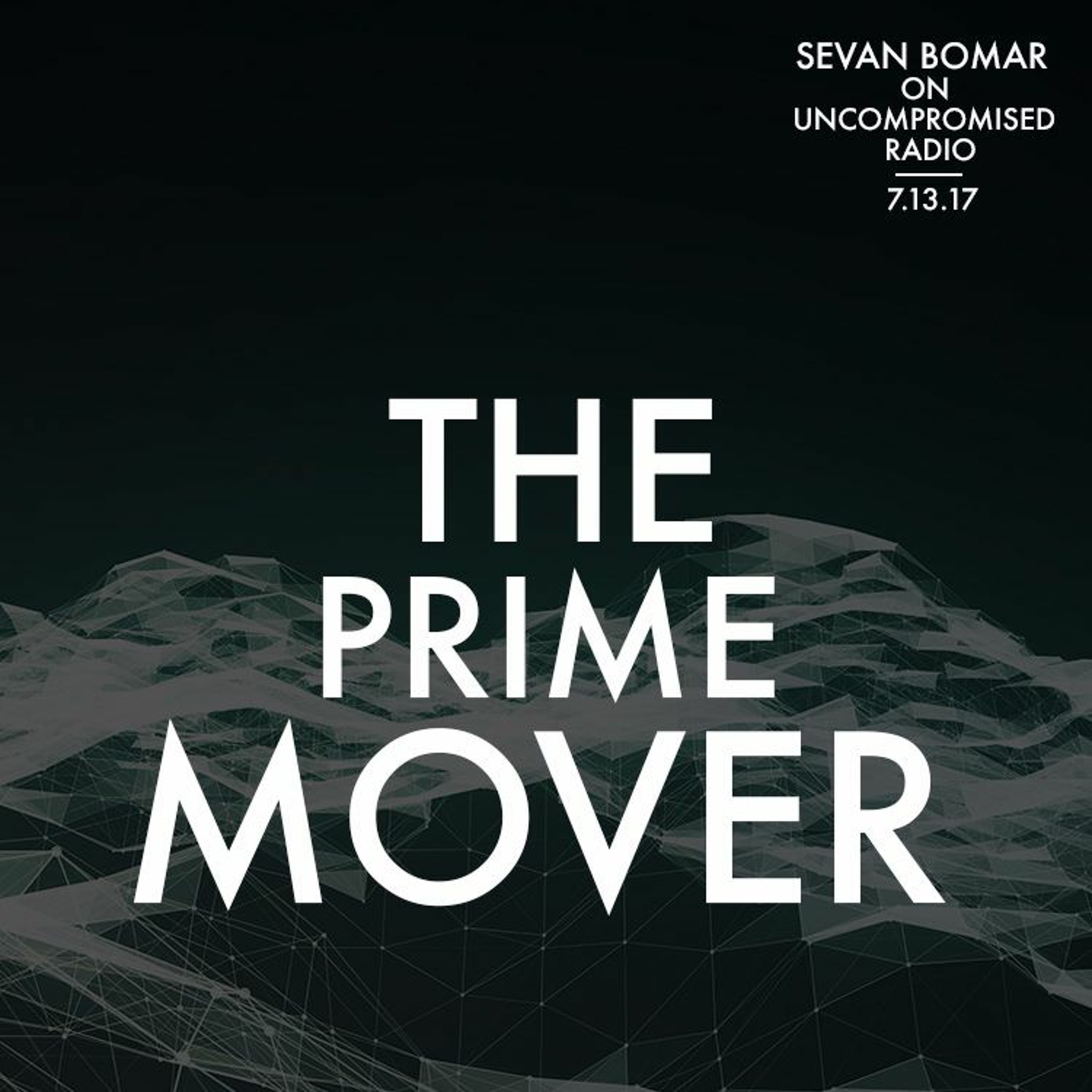 THE PRIME MOVER - SEVAN ON UNCOMPROMISED RADIO - 7-13-17