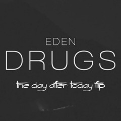 EDEN - drugs (the day after today flip)