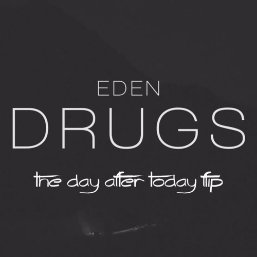 EDEN - drugs (the day after today flip) .