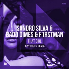 Sandro Silva & Badd Dimes & F1rstman - That Girl (Skytters Remix)[BUY=FREE DOWNLOAD)