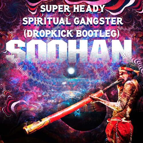 SOOHAN - Super Heady Spiritual Gangster (Dropkick Bootleg)