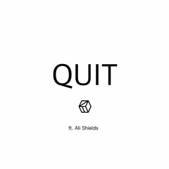 Quit ft. Ali Shields