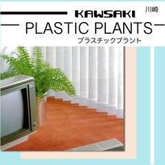 PLASTIC PLANTS_プラスチックプラント