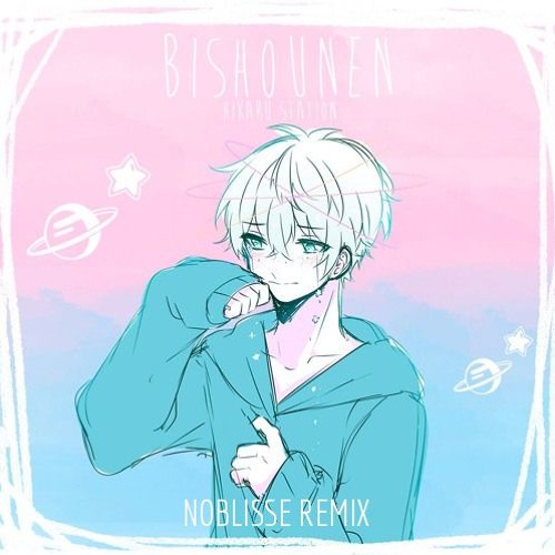 Hikaru Station - Bishounen (dani/Noblisse Remix)