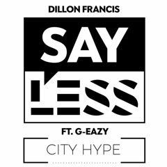Dillon Francis (feat. G-Eazy) - Say Less (CITY HYPE Remix)