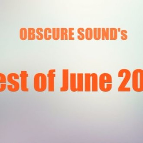 Obscure Sound - Best of June 2017