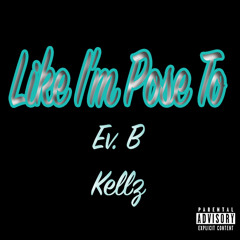 Ev. B - Like I'm Pose To ft. Kellz
