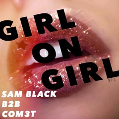 GIRL ON GIRL - COM3T X Sam Black