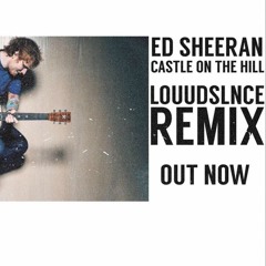Ed Sheeran - Castle on the Hill (LOŪŪDSLNCE remix)