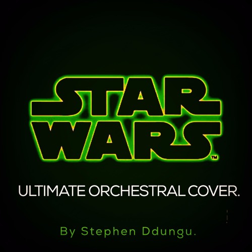 Star Wars | Ultimate Orchestral Cover - By Stephen Ddungu