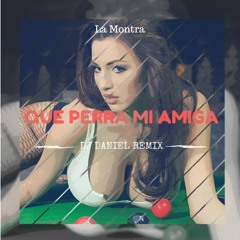 La Montra- Que Perra Mi Amiga (DJ Daniel Vacilatela Remix)