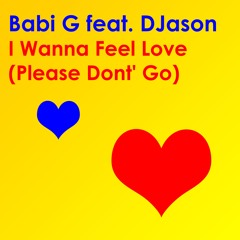 I Wanna Feel Love (Please Don't Go)(feat. Babi G)(Original Mix)