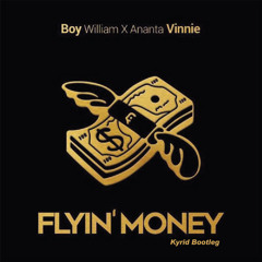 Boy William x AnantaVinnie - Flyin' Money (Kyrid Bootleg)