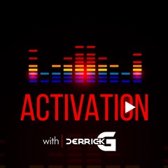 Activation with DerrickG Episode 018