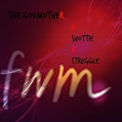 FWM - THE GODMOTHER X SHOTTIE X STRUGGLE