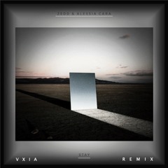 Zedd & Alessia Cara - Stay (VXIA Remix)