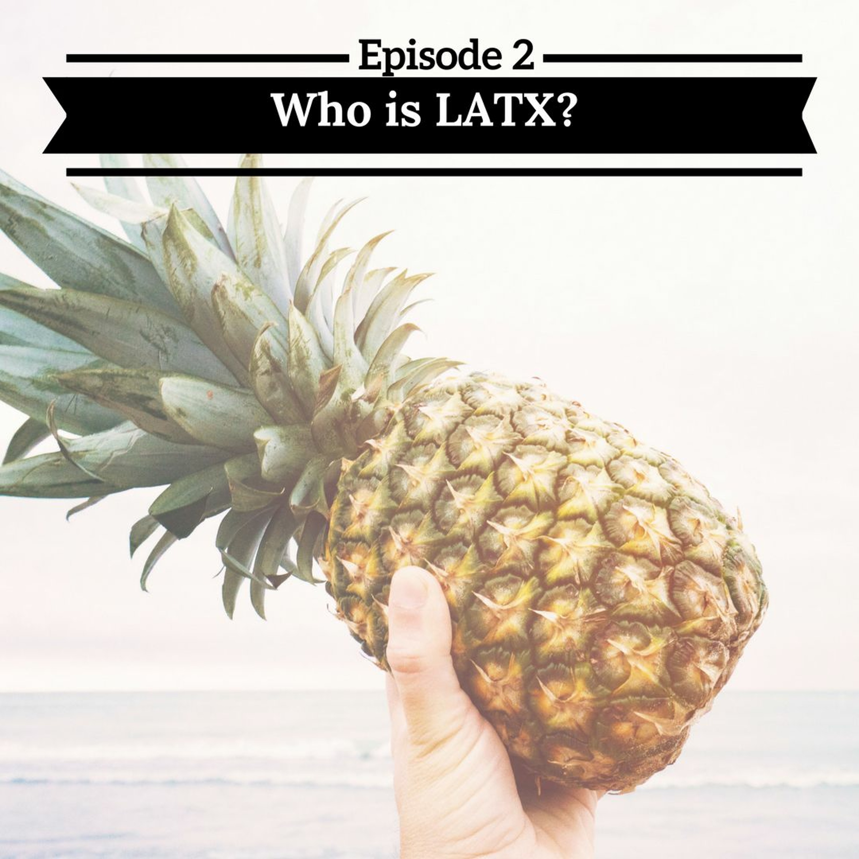 E 02 - Who Is LATX? episode artwork