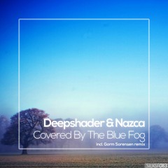 Deepshader & Nazca - Covered By The Blue Fog (Gorm Sorensen Remix)