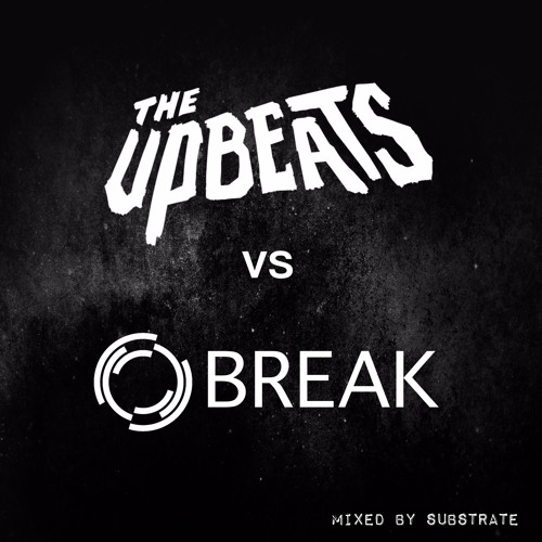 Break Vs The Upbeats Mix