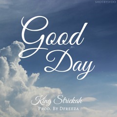 Good Day - King Strickah (Prod. by DFreeza)